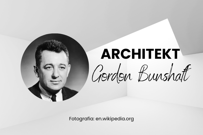 Gordon Bunshaft – modernista, który przedefiniował architekturę korporacyjną